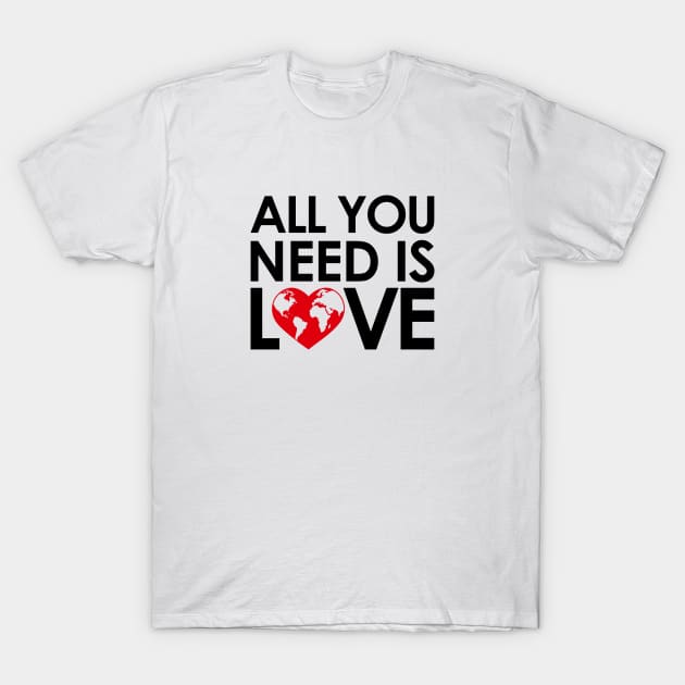 ALL YOU NEED IS LOVE T-Shirt by geeklyshirts